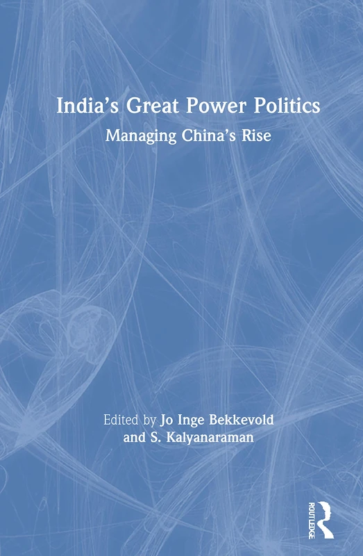 India’s Great Power Politics: Managing China’s Rise