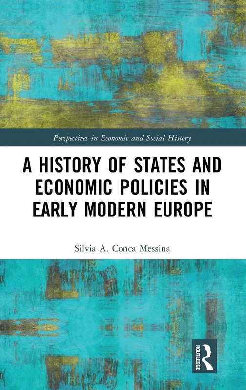 A History of States and Economic Policies in Early Modern Europe: Published in Italian as Profitti del potere: Stato ed economia nell’Europa moderna (Perspectives in Economic and Social History)