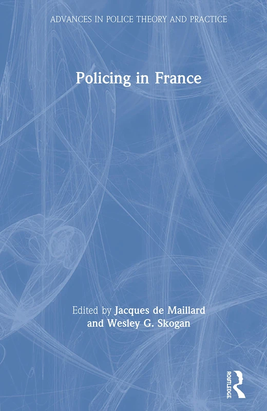 Routledge Policing in France - Advances in Police Theory