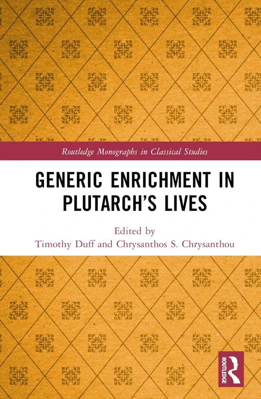 Generic Enrichment in Plutarch’s Lives (Routledge Monographs in Classical Studies)
