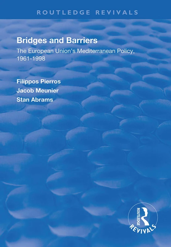 Bridges and Barriers: The European Union's Mediterranean Policy, 1961-1998 (Routledge Revivals)