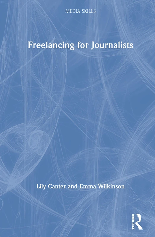 Freelancing for Journalists (Media Skills)