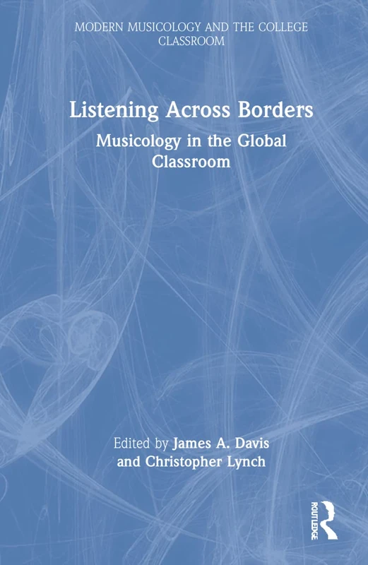 Listening Across Borders: Musicology in the Global Classroom (Modern Musicology and the College Classroom)