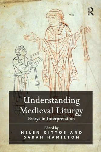 Understanding Medieval Liturgy: Essays in Interpretation