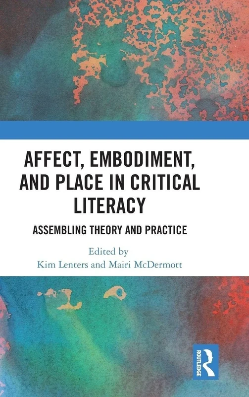 Affect, Embodiment, and Place in Critical Literacy: Assembling Theory and Practice (Routledge Research in Education)