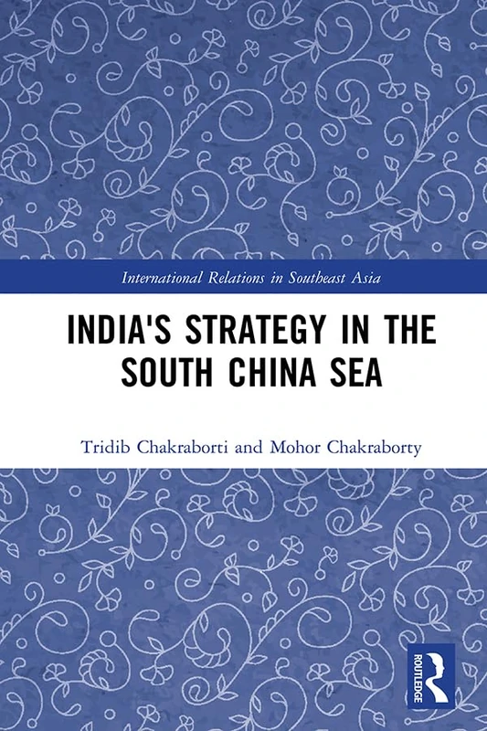 India's Strategy in the South China Sea (International Relations in Southeast Asia)