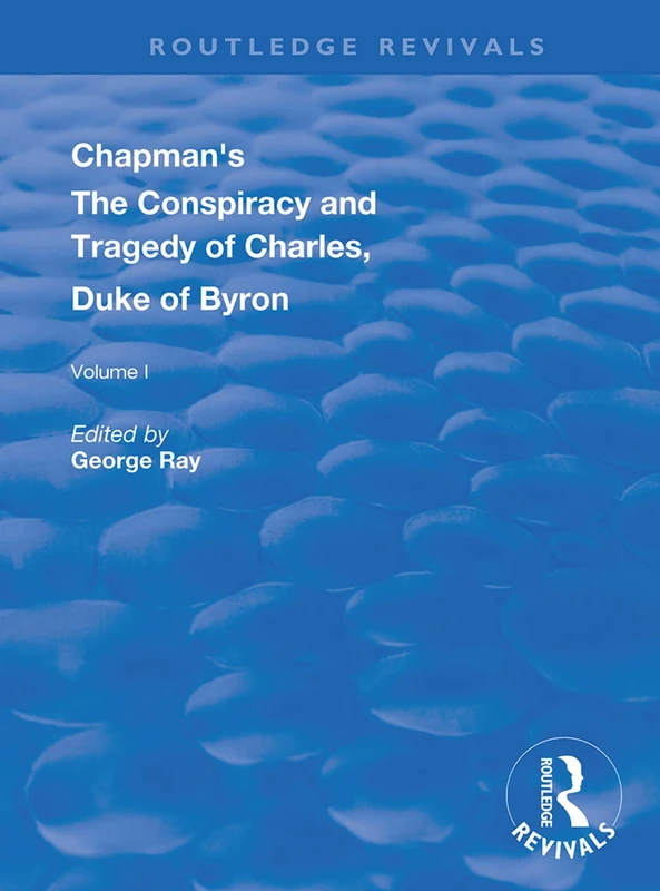 Chapman's The Conspiracy and Tragedy of Charles, Duke of Byron: In two volumes Vol. I (Routledge Revivals) - Image 1