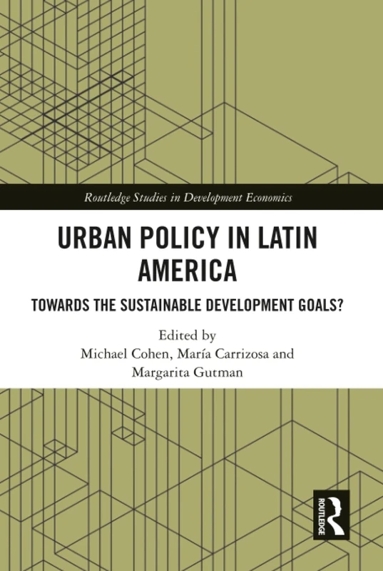 Urban Policy in Latin America: Towards the Sustainable Development Goals? (Routledge Studies in Development Economics)