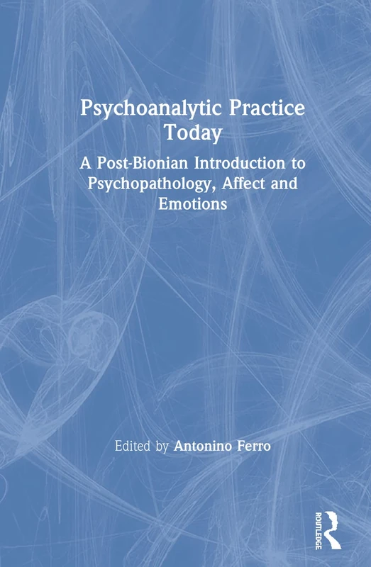 Routledge Psychoanalytic Practice Today - Post-Bionian Book