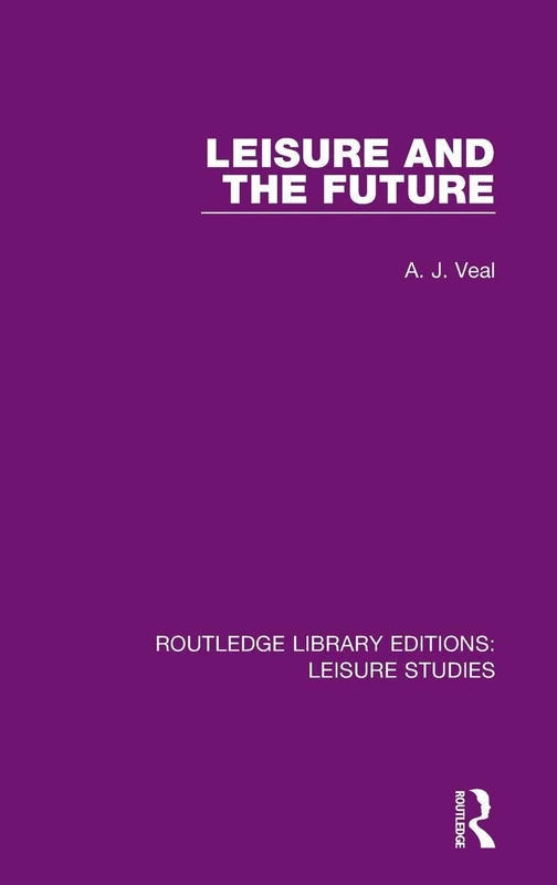 Leisure and the Future: 11 (Routledge Library Editions: Leisure Studies)