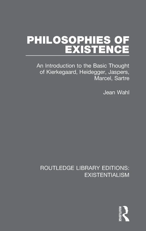 Philosophies of Existence: An Introduction to the Basic Thought of Kierkegaard, Heidegger, Jaspers, Marcel, Sartre: 6 (Routledge Library Editions: Existentialism)