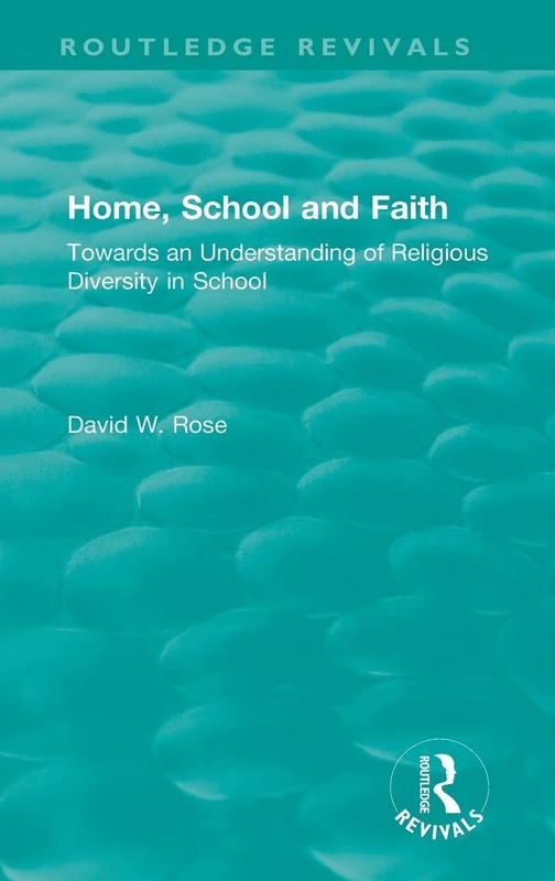 Home, School and Faith: Towards an Understanding of Religious Diversity in School (Routledge Revivals)