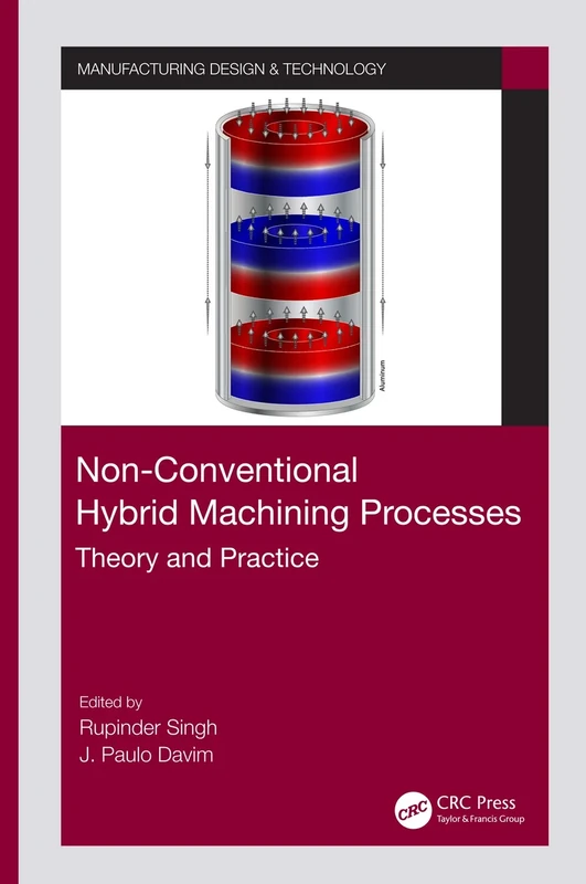 Non-Conventional Hybrid Machining Processes: Theory and Practice (Manufacturing Design and Technology)