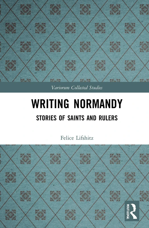 Routledge Writing Normandy: Stories of Saints and Rulers 1095
