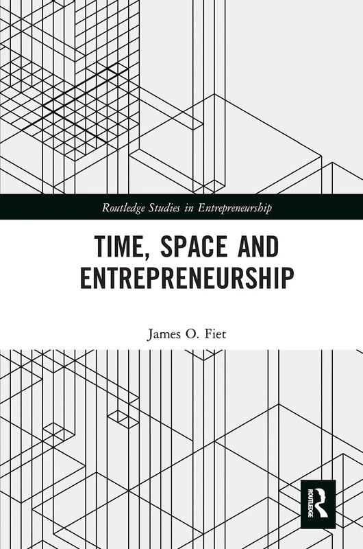 Time, Space and Entrepreneurship (Routledge Studies in Entrepreneurship)
