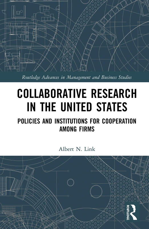 Collaborative Research in the United States: Policies and Institutions for Cooperation among Firms (Routledge Advances in Management and Business Studies) - Image 1