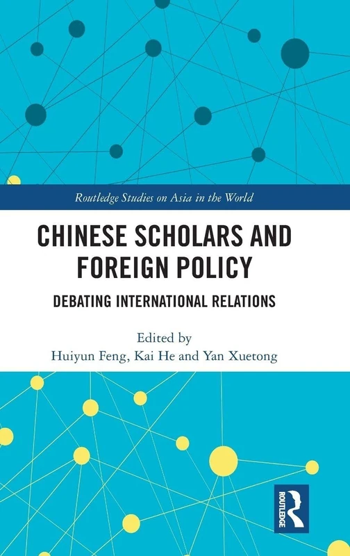 Chinese Scholars and Foreign Policy: Debating International Relations (Routledge Studies on Asia in the World)
