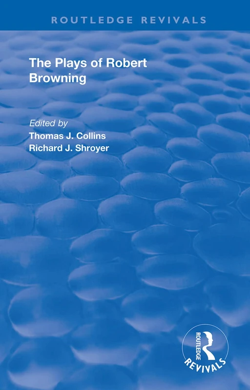The Plays of Robert Browning (Routledge Revivals)