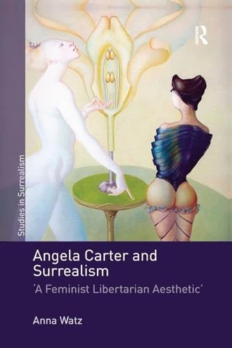 Angela Carter and Surrealism: 'A Feminist Libertarian Aesthetic' (Studies in Surrealism)