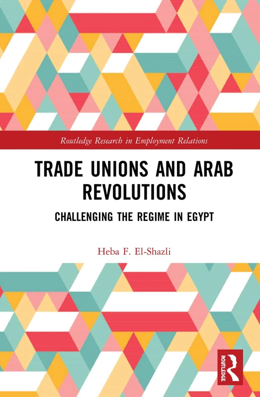 Routledge Trade Unions and Arab Revolutions in Egypt Book