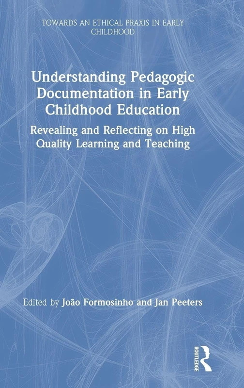 Understanding Pedagogic Documentation in Early Childhood Education: Revealing and Reflecting on High Quality Learning and Teaching (Towards an Ethical Praxis in Early Childhood)