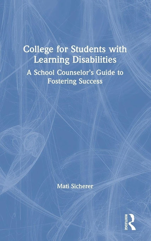 College for Students with Learning Disabilities: A School Counselor’s Guide to Fostering Success