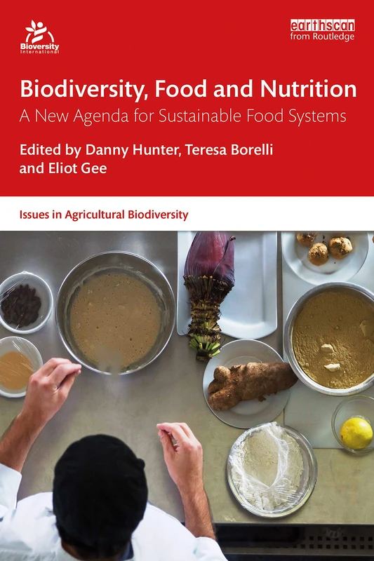 Biodiversity, Food and Nutrition: A New Agenda for Sustainable Food Systems (Issues in Agricultural Biodiversity)