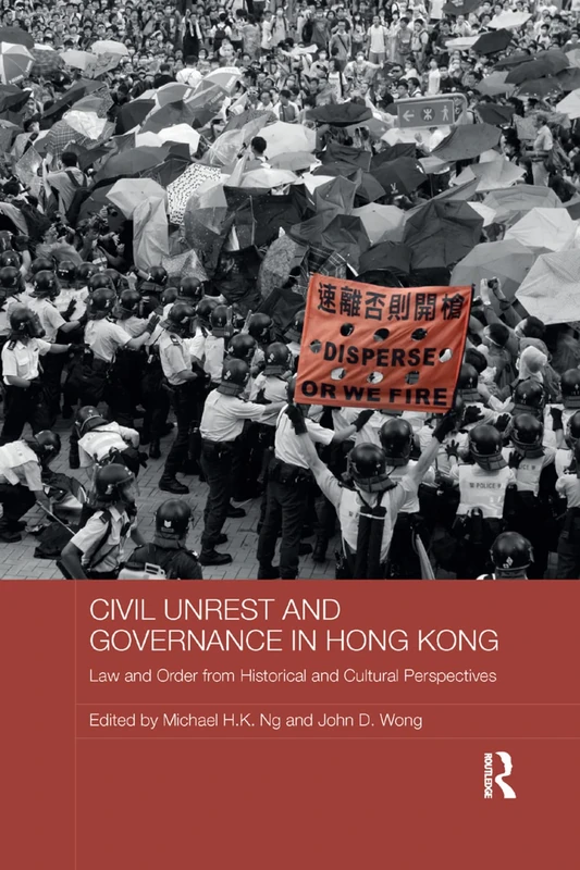 Civil Unrest and Governance in Hong Kong: Law and Order from Historical and Cultural Perspectives (Routledge Studies in Asian Law)