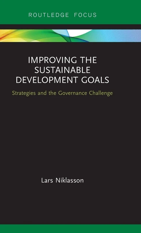 Improving the Sustainable Development Goals: Strategies and the Governance Challenge (Routledge Focus on Environment and Sustainability)