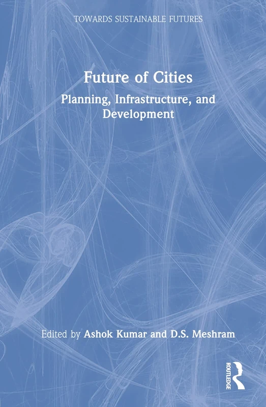 Future of Cities: Planning, Infrastructure, and Development (Towards Sustainable Futures)
