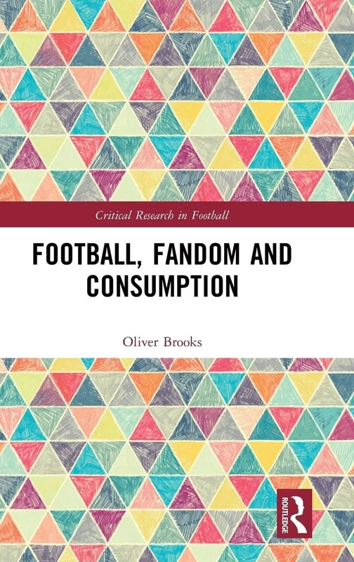 Football, Fandom and Consumption (Critical Research in Football)