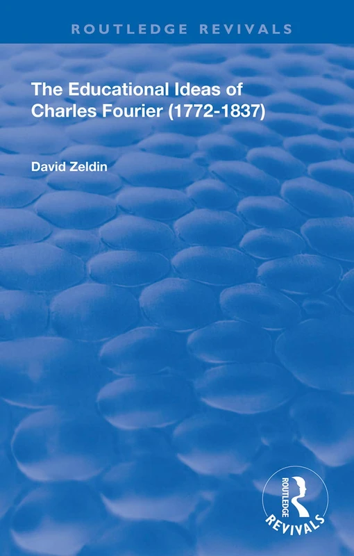The Educational Ideas of Charles Fourier: 1772-1837 (Routledge Revivals)