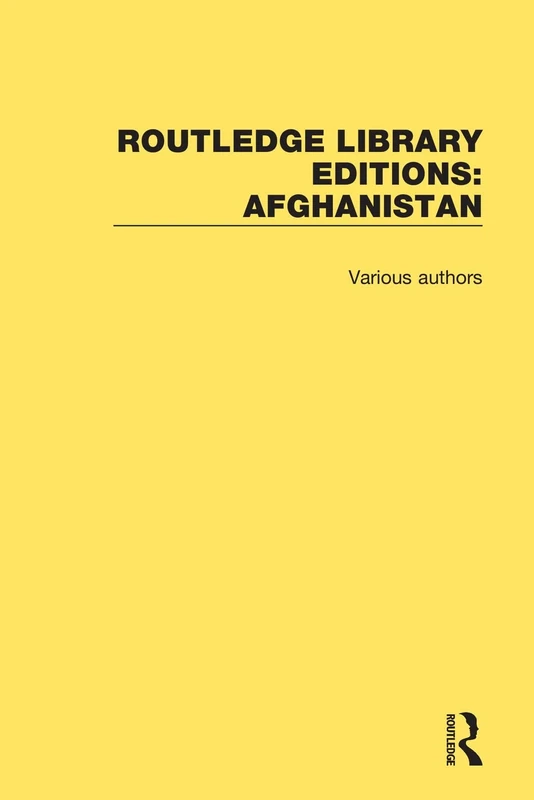 Routledge Library Editions: Afghanistan: Afghanistan: The Tragedy of Afghanistan, The Social, Cultural and Political Impact of the Soviet Union / ... in Afghanistan, The Individual Tradition