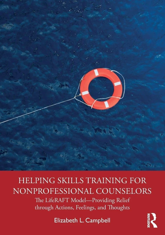 Helping Skills Training for Nonprofessional Counselors: The LifeRAFT Model―Providing Relief through Actions, Feelings, and Thoughts