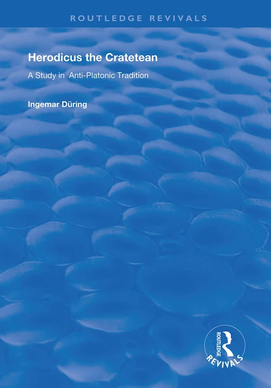 Herodicus the Cratetean: A Study in Anti-Platonic Tradition (Routledge Revivals) - Image 1