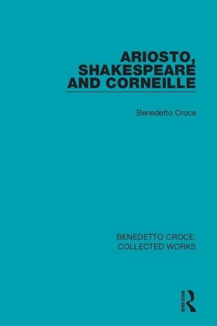 Ariosto, Shakespeare and Corneille: 6 (Collected Works)