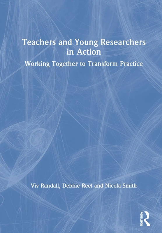 Teachers and Young Researchers in Action: Working Together to Transform Practice