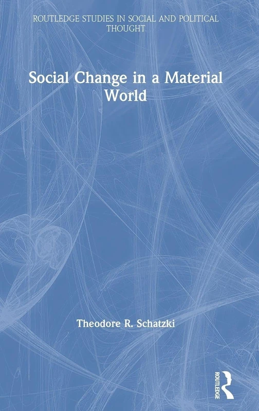 Social Change in a Material World (Routledge Studies in Social and Political Thought)