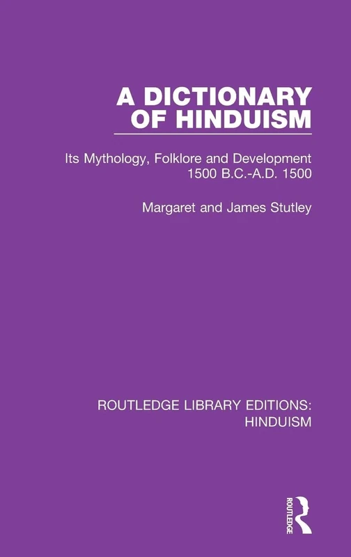 A Dictionary of Hinduism: Its Mythology, Folklore and Development 1500 B.C.-A.D. 1500: 2 (Routledge Library Editions: Hinduism)
