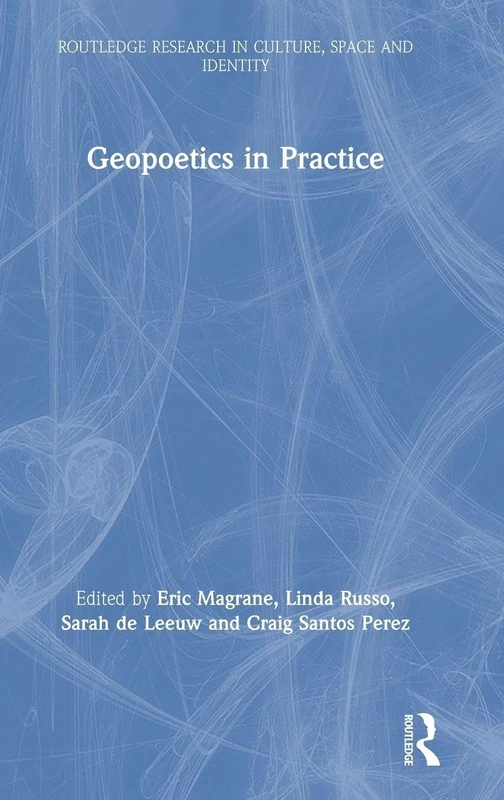Geopoetics in Practice (Routledge Research in Culture, Space and Identity)
