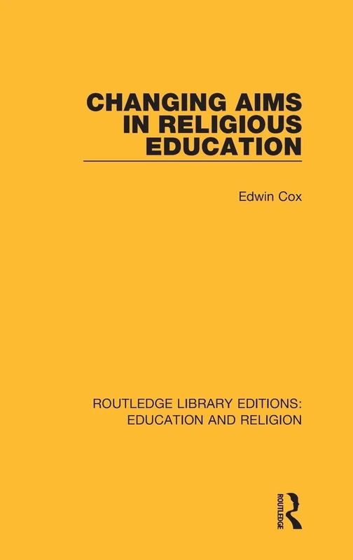 Changing Aims in Religious Education: 4 (Routledge Library Editions: Education and Religion)