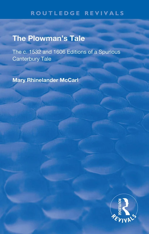 The Plowman's Tale: The c. 1532 and 1606 Editions of a Spurious Canterbury Tale (Routledge Revivals)