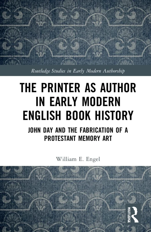 Routledge - The Printer as Author in Early Modern English History
