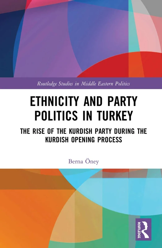Ethnicity and Party Politics in Turkey - Routledge Books