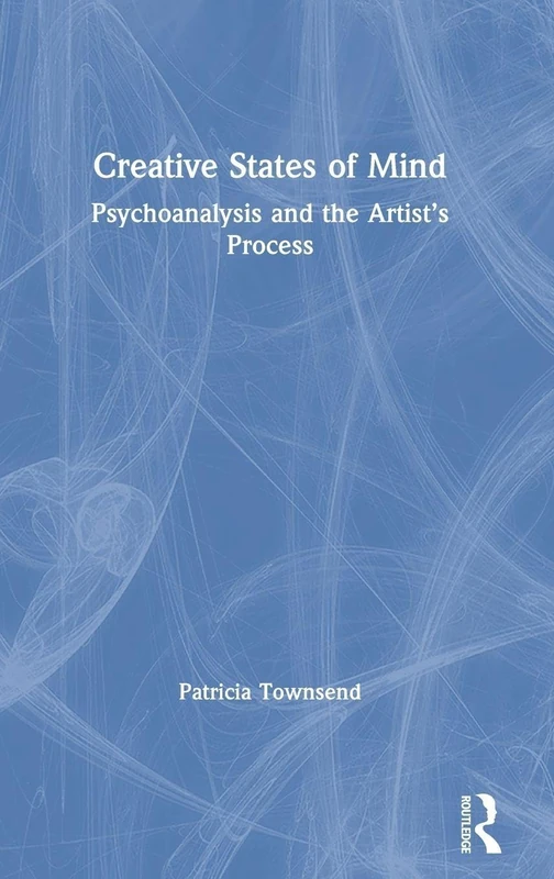 Creative States of Mind: Psychoanalysis and the Artist’s Process