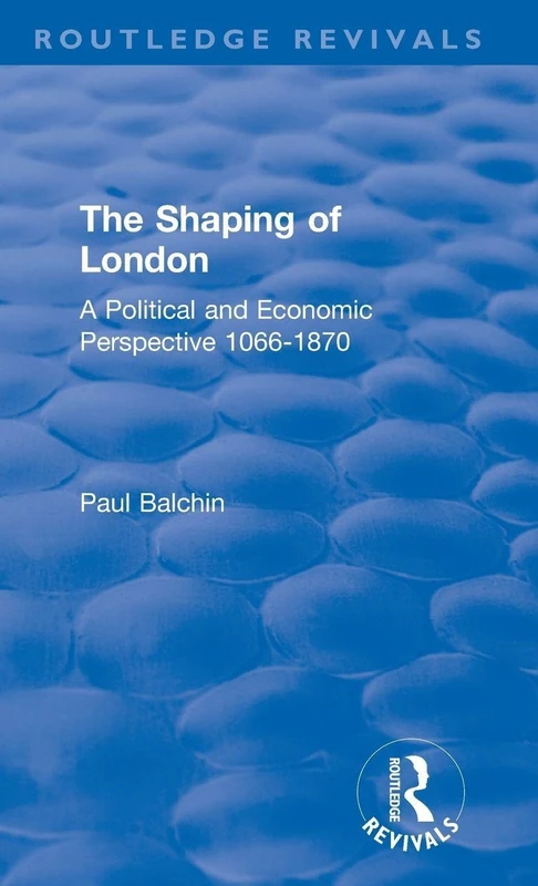 The Shaping of London: A Political and Economic Perspective 1066-1870 (Routledge Revivals) - Image 1