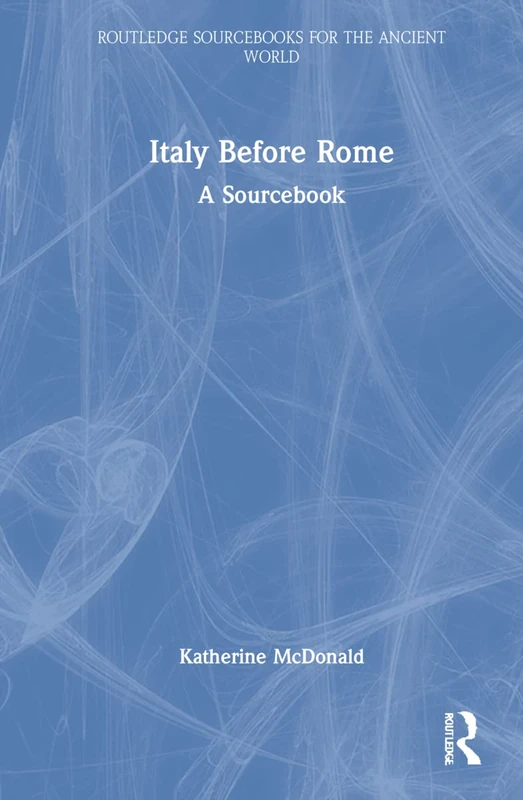 Italy Before Rome: A Sourcebook (Routledge Sourcebooks for the Ancient World)