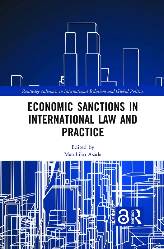 Economic Sanctions in International Law and Practice (Routledge Advances in International Relations and Global Politics)