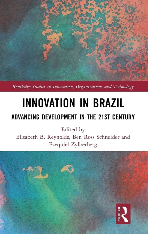 Innovation in Brazil: Advancing Development in the 21st Century (Routledge Studies in Innovation, Organizations and Technology)