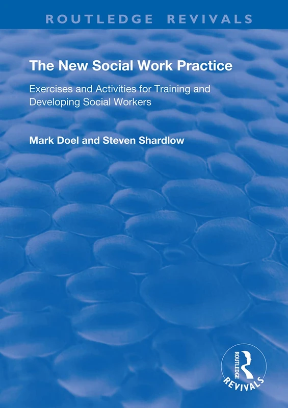 The New Social Work Practice: Exercises and Activities for Training and Developing Social Workers (Routledge Revivals)